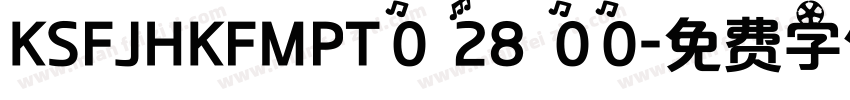 KSFJHKFMPT0 28 00字体转换